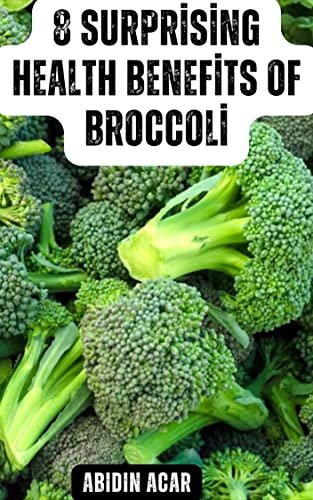 The Surprising Health Benefits of Broccoli